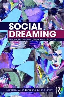 Le rêve social : Philosophie, recherche, théorie et pratique - Social Dreaming: Philosophy, Research, Theory and Practice