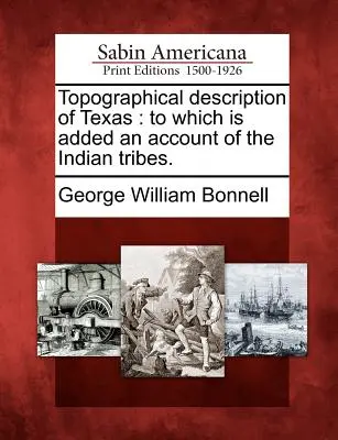 Description topographique du Texas : Description topographique du Texas, à laquelle s'ajoute un compte rendu des tribus indiennes. - Topographical Description of Texas: To Which Is Added an Account of the Indian Tribes.