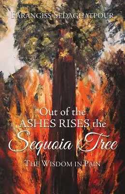 Des cendres renaît le séquoia : La sagesse dans la douleur - Out of the Ashes Rises the Sequoia Tree: The Wisdom in Pain