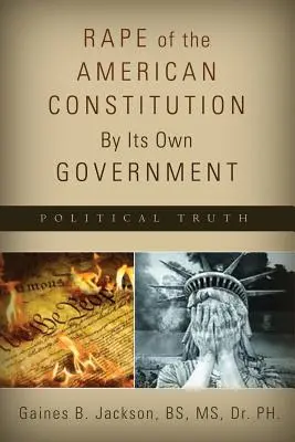 Le viol de la Constitution américaine par son propre gouvernement - Rape of the American Constitution By Its Own Government