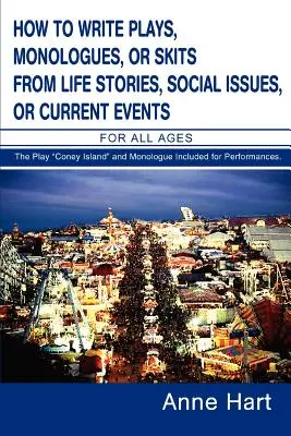 Comment écrire des pièces de théâtre, des monologues ou des sketches à partir d'histoires de vie, de questions sociales ou d'événements actuels : Pour tous les âges - How to Write Plays, Monologues, or Skits from Life Stories, Social Issues, or Current Events: For All Ages