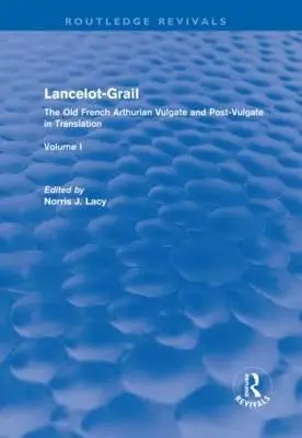 Lancelot-Grail : La Vulgate et la Post-Vulgate arthuriennes en vieux français en traduction - Lancelot-Grail: The Old French Arthurian Vulgate and Post-Vulgate in Translation