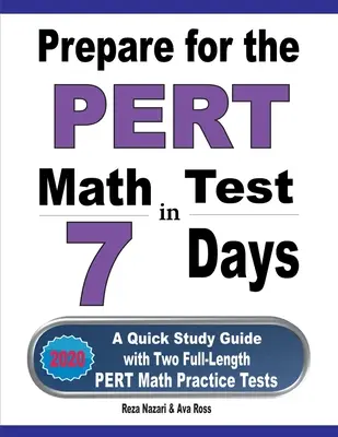 Préparer le test de mathématiques PERT en 7 jours : Un guide d'étude rapide avec deux tests pratiques de mathématiques PERT complets - Prepare for the PERT Math Test in 7 Days: A Quick Study Guide with Two Full-Length PERT Math Practice Tests