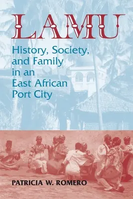 Lamu : Histoire, société et famille dans une ville portuaire d'Afrique de l'Est - Lamu: History, Society, and Family in an East African Port City