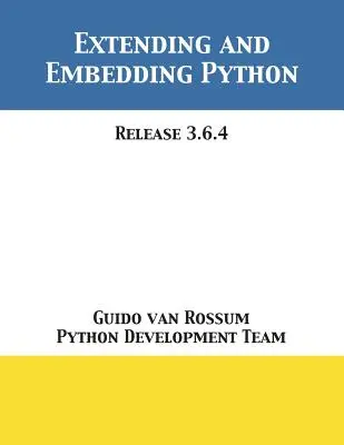 Extension et intégration de Python : Version 3.6.4 - Extending and Embedding Python: Release 3.6.4