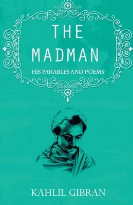 Le fou : ses paraboles et ses poèmes - The madman: His Parables and Poems