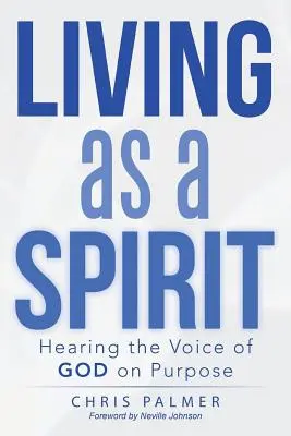 Vivre comme un esprit : Entendre la voix de Dieu dans un but précis - Living as a Spirit: Hearing the Voice of God on Purpose
