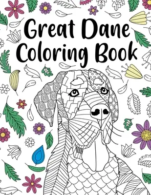 Livre de coloriage sur le Grand Danois : Livre de coloriage pour adultes, cadeau pour les amoureux des chiens, pages de coloriage Mandala floral, royaume des animaux Doodle, maman chien, cadeau pour les propriétaires d'animaux. - Great Dane Coloring Book: Adult Coloring Book, Dog Lover Gift, Floral Mandala Coloring Pages, Doodle Animal Kingdom, Dog Mom, Pet Owner Gift