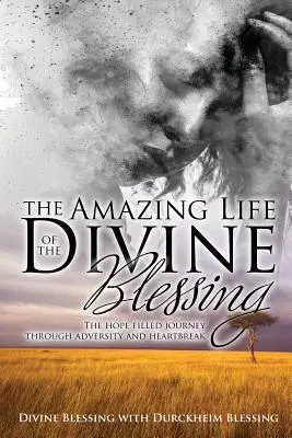 La vie étonnante de Divine Blessing : Un voyage plein d'espoir à travers l'adversité et le chagrin d'amour - The Amazing Life of Divine Blessing: A Hope Filled Journey Through Adversity and Heartbreak