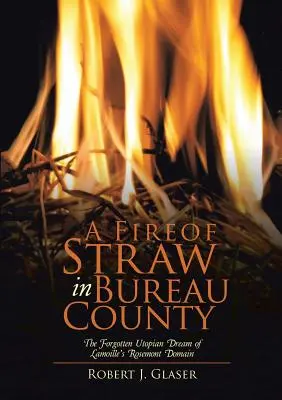 Un feu de paille dans le comté de Bureau : Le rêve utopique oublié du domaine de Rosemont à Lamoille - A Fire of Straw in Bureau County: The Forgotten Utopian Dream of Lamoille's Rosemont Domain