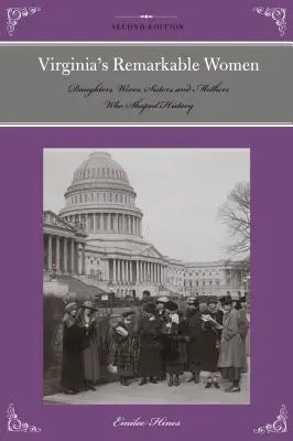 Les femmes remarquables de Virginie : Filles, épouses, sœurs et mères qui ont façonné l'histoire - Virginia's Remarkable Women: Daughters, Wives, Sisters, and Mothers Who Shaped History