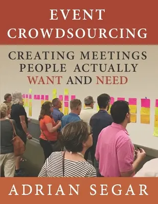 Le crowdsourcing d'événements : Créer des réunions que les gens veulent et dont ils ont besoin - Event Crowdsourcing: Creating Meetings People Actually Want and Need