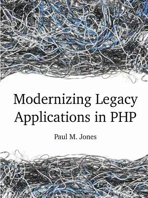 Moderniser les applications patrimoniales en PHP - Modernizing Legacy Applications in PHP