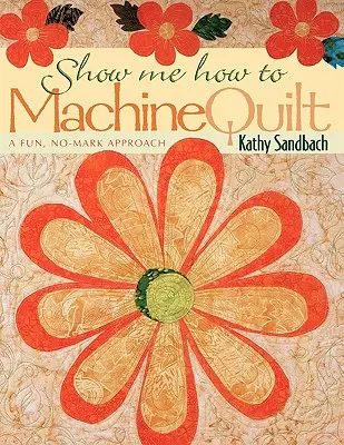 Montrez-moi comment faire du quilt à la machine - Édition imprimée à la demande - Show Me How to Machine Quilt- Print on Demand Edition