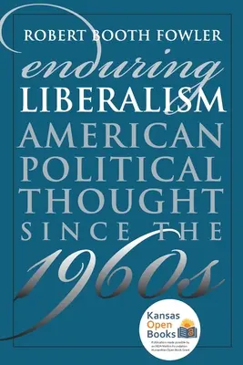 Le libéralisme durable : La pensée politique américaine depuis les années 1960 - Enduring Liberalism: American Political Thought Since the 1960s