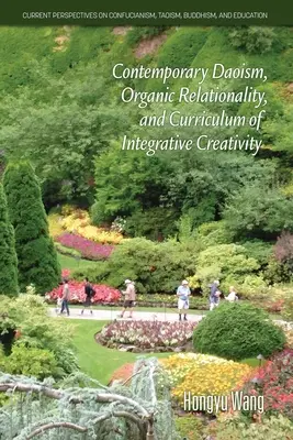 Le taoïsme contemporain, la relation organique et le programme de créativité intégrative - Contemporary Daoism, Organic Relationality, and Curriculum of Integrative Creativity