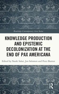 Production de connaissances et décolonisation épistémique à la fin de la Pax Americana - Knowledge Production and Epistemic Decolonization at the End of Pax Americana