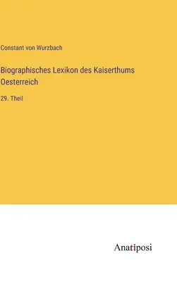 Dictionnaire biographique de l'Empire d'Autriche : 29e partie - Biographisches Lexikon des Kaiserthums Oesterreich: 29. Theil