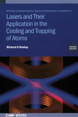 Les lasers et leurs applications dans le refroidissement et le piégeage des atomes (deuxième édition) - Lasers and Their Application in the Cooling and Trapping of Atoms (Second Edition)