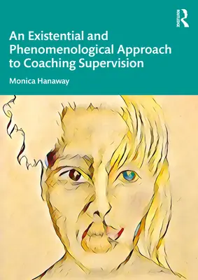 Une approche existentielle et phénoménologique de la supervision du coaching - An Existential and Phenomenological Approach to Coaching Supervision