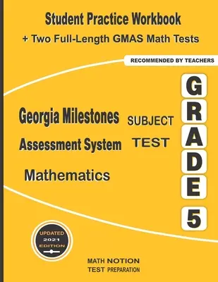 Georgia Milestones Assessment System Subject Test Mathematics Grade 5 : Student Practice Workbook + Two Full-Length GMAS Math Tests - Georgia Milestones Assessment System Subject Test Mathematics Grade 5: Student Practice Workbook + Two Full-Length GMAS Math Tests