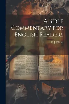 A Bible Commentary for English Readers (Commentaire biblique pour les lecteurs anglais) : 1 - A Bible Commentary for English Readers: 1