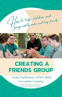 Créer un groupe d'amis : Comment aider les enfants et les jeunes adultes à se faire des amis et à les garder. - Creating a Friends Group: How to help children and young adults make and keep friends