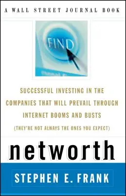 Networth : Investir avec succès dans les entreprises qui réussiront à traverser les hauts et les bas de l'Internet (ce ne sont pas toujours celles-là) - Networth: Successful Investing in the Companies That Will Prevail Through Internet Booms and Busts (They're Not Always the Ones