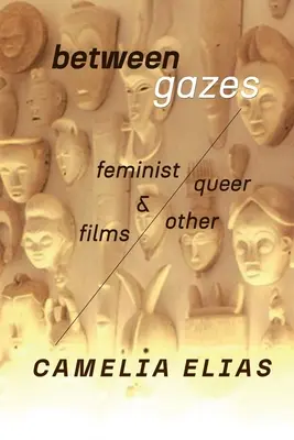 Entre les regards : Films féministes, queer et « autres » films - Between Gazes: Feminist, Queer, and 'Other' Films