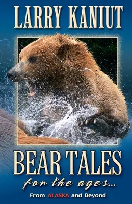 Histoires d'ours pour l'éternité : De l'Alaska et d'ailleurs - Bear Tales for the Ages: From Alaska and Beyond