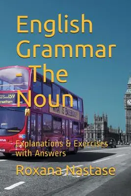 Grammaire anglaise - Le nom : Explications et exercices avec clés - English Grammar - The Noun: Explanations & Exercises with Key