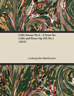 Sonate pour violoncelle no 4 - Partition pour violoncelle et piano Op.102 no 1 (1815) - Cello Sonata No.4 - A Score for Cello and Piano Op.102 No.1 (1815)