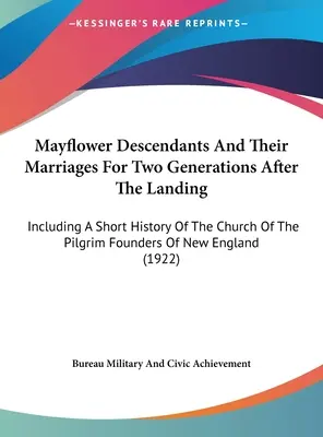 Les descendants du Mayflower et leurs mariages pendant deux générations après le débarquement : Le monde de l'art et de l'artisanat : le monde de l'art et de l'artisanat. - Mayflower Descendants And Their Marriages For Two Generations After The Landing: Including A Short History Of The Church Of The Pilgrim Founders Of Ne