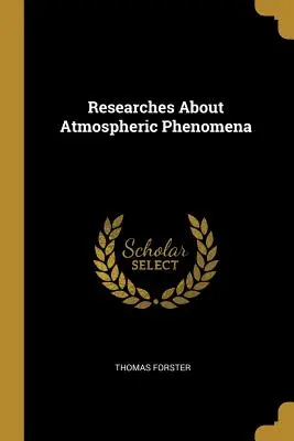 Recherches sur les phénomènes atmosphériques - Researches About Atmospheric Phenomena