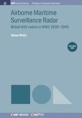 Radar aéroporté de surveillance maritime, Volume 1 : Radars ASV britanniques pendant la Seconde Guerre mondiale 1939-1945 - Airborne Maritime Surveillance Radar, Volume 1: British ASV radars in WWII 1939-1945