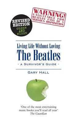 Vivre sans aimer les Beatles : Guide du survivant - Living Life Without Loving the Beatles: A Survivor's Guide