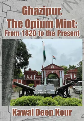 Ghazipur, la Monnaie de l'Opium : De 1820 à nos jours - Ghazipur, the Opium Mint: From 1820 to the Present