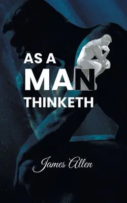 Comme un homme pense : Le pouvoir des pensées dans la formation de votre caractère - As a Man Thinketh: Power of thoughts in shaping your character