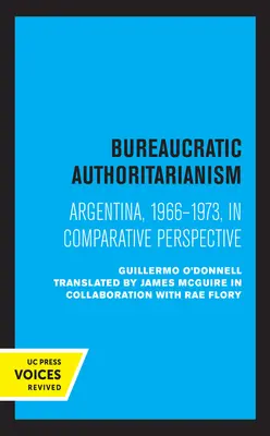 L'autoritarisme bureaucratique : L'Argentine 1966-1973 dans une perspective comparative - Bureaucratic Authoritarianism: Argentina 1966-1973 in Comparative Perspective