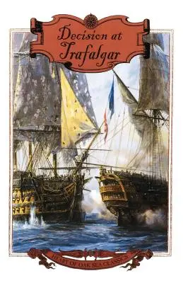 La décision de Trafalgar : l'histoire de la plus grande bataille navale britannique de l'ère de Nelson - Decision at Trafalgar: The Story of the Greatest British Naval Battle of the Age of Nelson