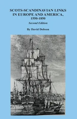 Liens entre les Écossais et les Scandinaves en Europe et en Amérique, 1550-1850. Deuxième édition - Scots-Scandinavian Links in Europe and America, 1550-1850. Second Edition