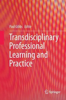 Apprentissage et pratique professionnels transdisciplinaires - Transdisciplinary Professional Learning and Practice