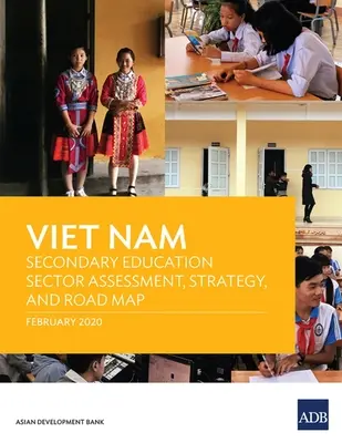 Viet Nam : Évaluation du secteur de l'enseignement secondaire, stratégie et feuille de route - Viet Nam: Secondary Education Sector Assessment, Strategy and Road Map