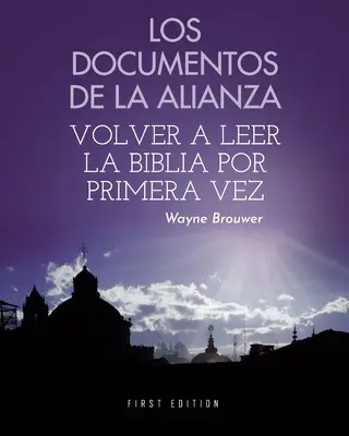 Les documents de l'Alliance : Volver a leer la Biblia por primera vez - Los documentos de la Alianza: Volver a leer la Biblia por primera vez