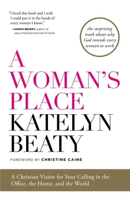 La place de la femme : Une vision chrétienne de votre vocation au bureau, à la maison et dans le monde - A Woman's Place: A Christian Vision for Your Calling in the Office, the Home, and the World