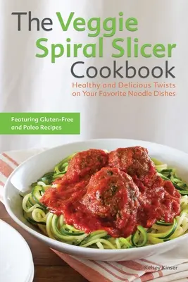 The Veggie Spiral Slicer Cookbook : Des variantes saines et délicieuses de vos plats de nouilles préférés - The Veggie Spiral Slicer Cookbook: Healthy and Delicious Twists on Your Favorite Noodle Dishes