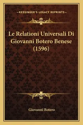 Les relations universelles de Giovanni Botero Benese (1596) - Le Relationi Universali Di Giovanni Botero Benese (1596)