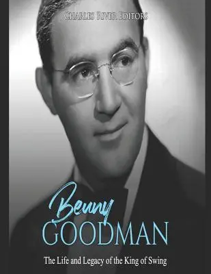 Benny Goodman : La vie et l'héritage du roi du swing - Benny Goodman: The Life and Legacy of the King of Swing