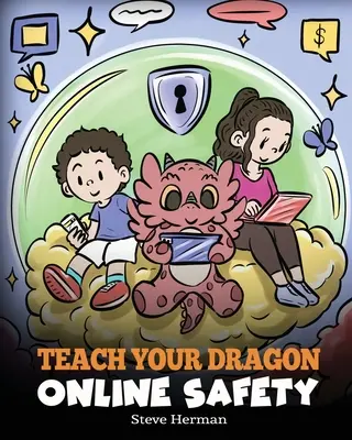 Enseignez la sécurité en ligne à votre dragon : Une histoire pour naviguer sur Internet de manière sûre et responsable - Teach Your Dragon Online Safety: A Story About Navigating the Internet Safely and Responsibly