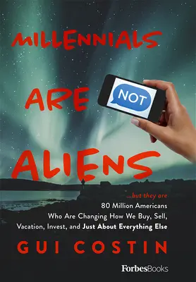 Les milléniaux ne sont pas des extraterrestres : ...mais ce sont 80 millions d'Américains qui changent notre façon d'acheter, de vendre, de partir en vacances, d'investir et de faire à peu près tout El - Millennials Are Not Aliens: ...But They Are 80 Million Americans Who Are Changing How We Buy, Sell, Vacation, Invest, and Just about Everything El